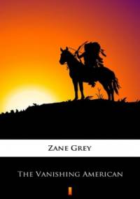 The Vanishing American - Zane Grey