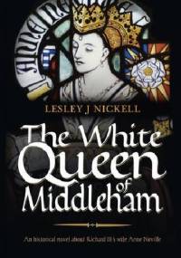 The White Queen of Middleham - Lesley J. Nickell