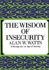 The Wisdom of Insecurity: A Message for an Age of Anxiety - Alan Watts