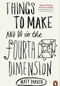 Things to make and do in the fourth dimension - Matt Parker