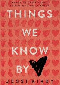 Things We Know by Heart - Jessi Kirby
