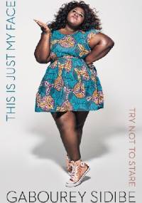 This Is Just My Face: Try Not to Stare - Gabourey Sidibe
