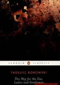 This Way for Gas, Ladies and Gentlemen - Tadeusz Borowski