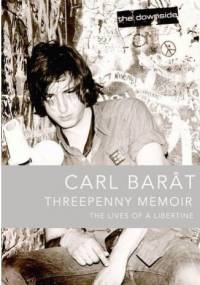 Threepenny Memoir: The Lives of a Libertine - Carl Barât