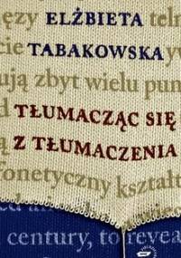 Tłumacząc się z tłumaczenia - Elżbieta Tabakowska