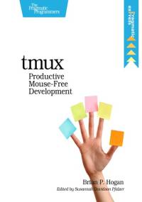 tmux: Productive Mouse-Free Development - Brian P. Hogan