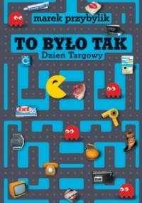 To było tak: Dzień Targowy - Marek Przybylik
