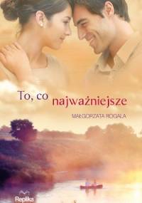To, co najważniejsze - Małgorzata Rogala