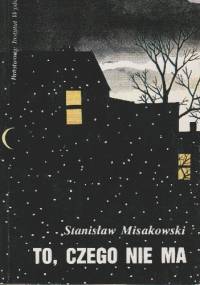 To, czego nie ma - Stanisław Misakowski