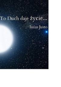 To Duch daje życie... - Isaias Justo