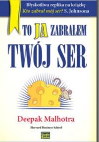 To ja zabrałem Twój ser - Deepak Malhotra
