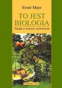 To jest biologia - Ernst Mayr