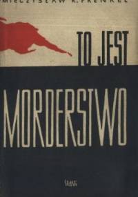 To jest morderstwo - Mieczysław R. Frenkel
