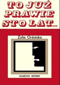 To już prawie sto lat... - Zofia Ordyńska