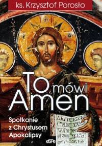 To mówi Amen. Spotkanie z Chrystusem Apokalipsy - Krzysztof Porosło