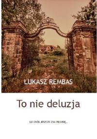 To nie deluzja - Łukasz Rembas