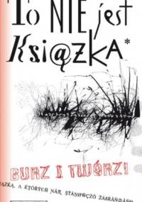 To nie jest książka. Burz i twórz! - praca zbiorowa