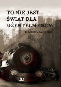 To nie jest świat dla dżentelmenów - Marek Jagielski