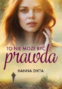 To nie może być prawda - Hanna Dikta