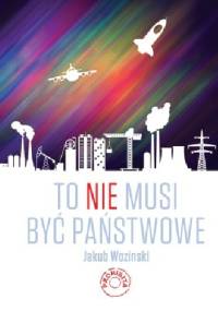 To nie musi być państwowe - Jakub Wozinski