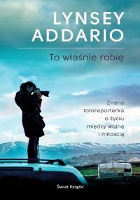 To właśnie robię - Lynsey Addario