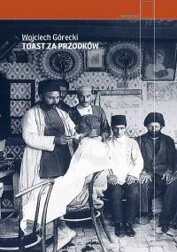 Toast za przodków - Wojciech Górecki