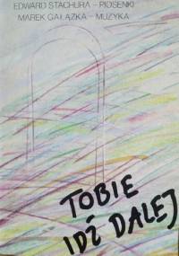 Tobie Idź Dalej - Edward Stachura, Marek Gałązka