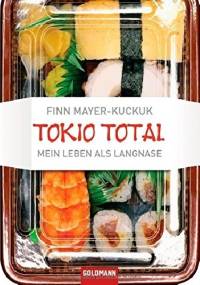 Tokio Total: Mein Leben als Langnase - Finn Mayer-Kuckuk