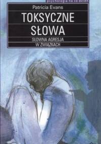 Toksyczne słowa. Słowna agresja w związkach - Patricia Evans