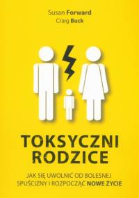 Toksyczni rodzice - Craig Buck, Susan Forward
