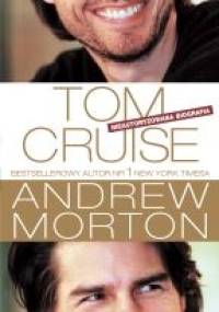 Tom Cruise. Nieautoryzowana Biografia - Andrew Morton