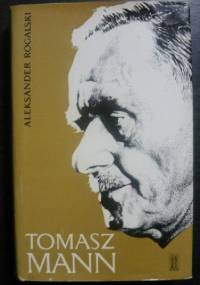 Tomasz Mann - Dzieje Rozwoju Osobistości Twórczej - Aleksander Rogalski