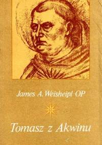 Tomasz  z  Akwinu. Życie  myśl  i  dzieło - James Weisheipl