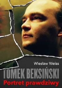Tomek Beksiński. Portret prawdziwy - Wiesław Weiss