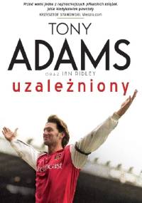 Tony Adams. Uzależniony - Tony Adams, Ian Ridley