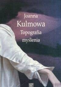 Topografia myślenia - Joanna Kulmowa