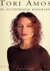 Tori Amos All These Years - The Authorized Biography - Kalen Rogers