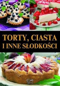 Torty, ciasta i inne słodkości - praca zbiorowa