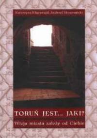 Toruń jest... Jaki? - Katarzyna Kluczwajd, Andrzej Skowroński