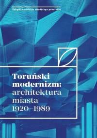 Toruński modernizm: architektura miasta 1920-1989 - praca zbiorowa