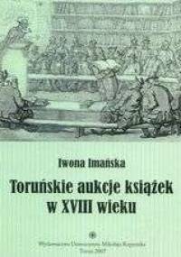 Toruńskie aukcje książek w XVIII wieku - Iwona Imańska