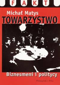Towarzystwo. Biznesmeni i politycy - Michał Matys