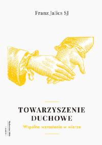 Towarzyszenie duchowe. Wspólnie wzrastać w wierze. - Franz Jalics