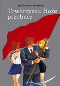 Towarzyszu Boże przebacz - Jan Stanisław Smalewski