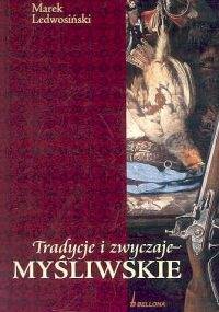 Tradycje i zwyczaje myśliwskie - Marek Ledwosiński