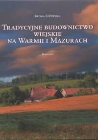Tradycyjne budownictwo wiejskie na Warmii i Mazurach - Iwona Liżewska