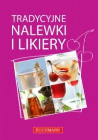 Tradycyjne nalewki i likiery - Opracowanie zbiorowe