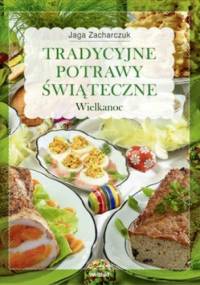 Tradycyjne potrawy świąteczne. Wielkanoc - Jaga Zacharczuk