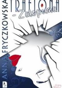 Trafiona-zatopiona - Anna Fryczkowska