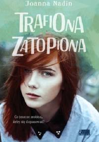 Trafiona, zatopiona - Joanna Nadin